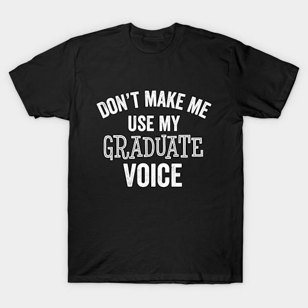 Graduate Voice Graduation Gift Idea High School College Kindergarten T-Shirt by HuntTreasures